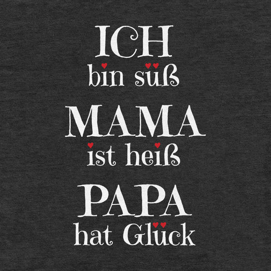 Ich bin süss, Mama ist heiß, Papa hat Glück Baby Strampler Strampelanzug