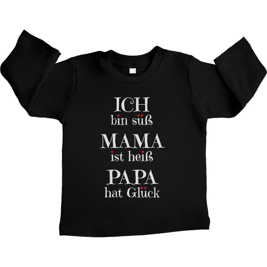Ich bin süß, Mama ist heiss, Papa hat Glück Unisex Baby Langarmshirt Gr. 66-93
