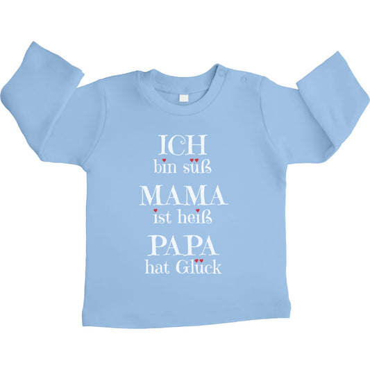 Ich bin süß, Mama ist heiss, Papa hat Glück Unisex Baby Langarmshirt Gr. 66-93