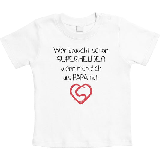 Wer braucht schon SUPERHELDEN wenn Man dich als Papa hat Unisex Baby T-Shirt Gr. 66-93