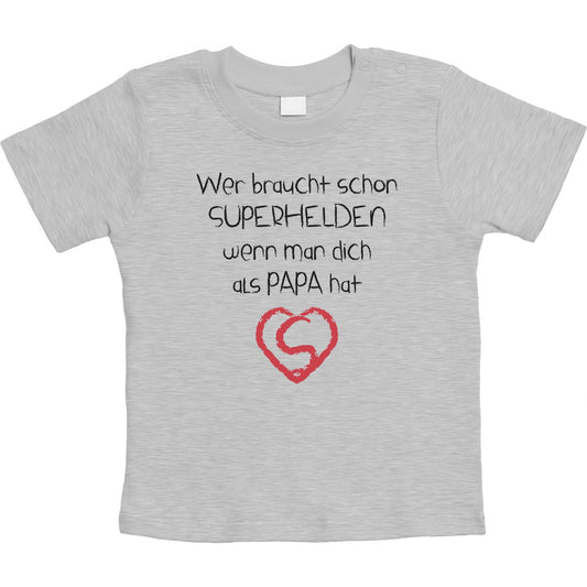 Wer braucht schon SUPERHELDEN wenn Man dich als Papa hat Unisex Baby T-Shirt Gr. 66-93