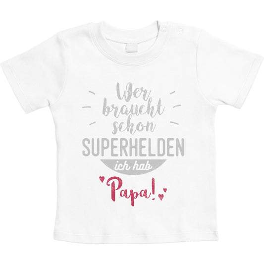 Wer braucht schon Superhelden ich hab Papa Unisex Baby T-Shirt Gr. 66-93
