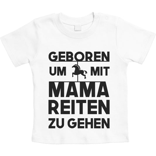 Geboren Um Mit Mama Reiten Zu Gehen Unisex Baby T-Shirt Gr. 66-93